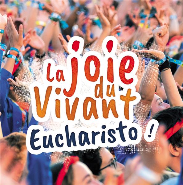 La joie du vivant : eucharisto !