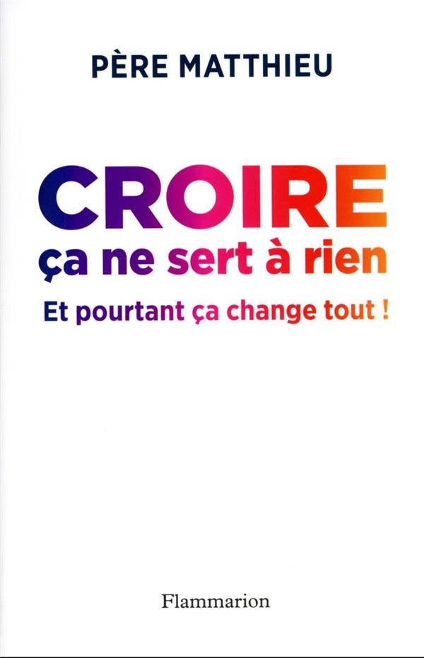 Croire ca ne sert a rien, et pourtant ca change tout !