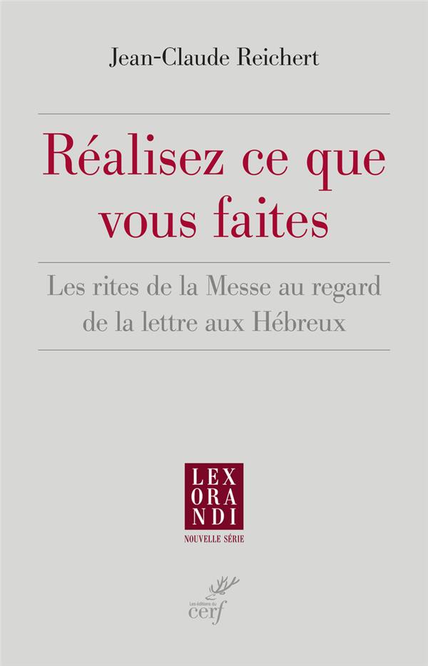 Realisez ce que vous faites - les rites de la messe au regard de la lettre aux hebreux