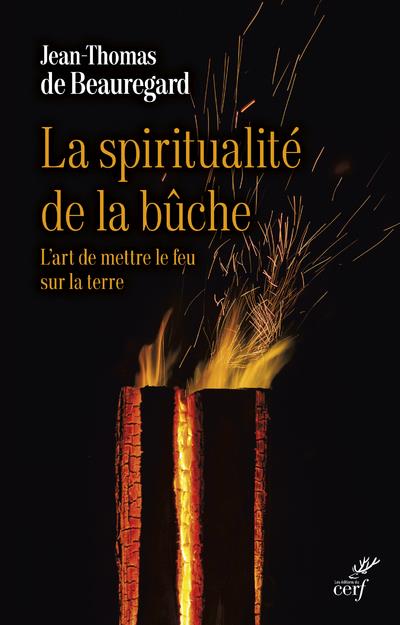 La spiritualite de la buche : l'art de mettre le feu sur la terre