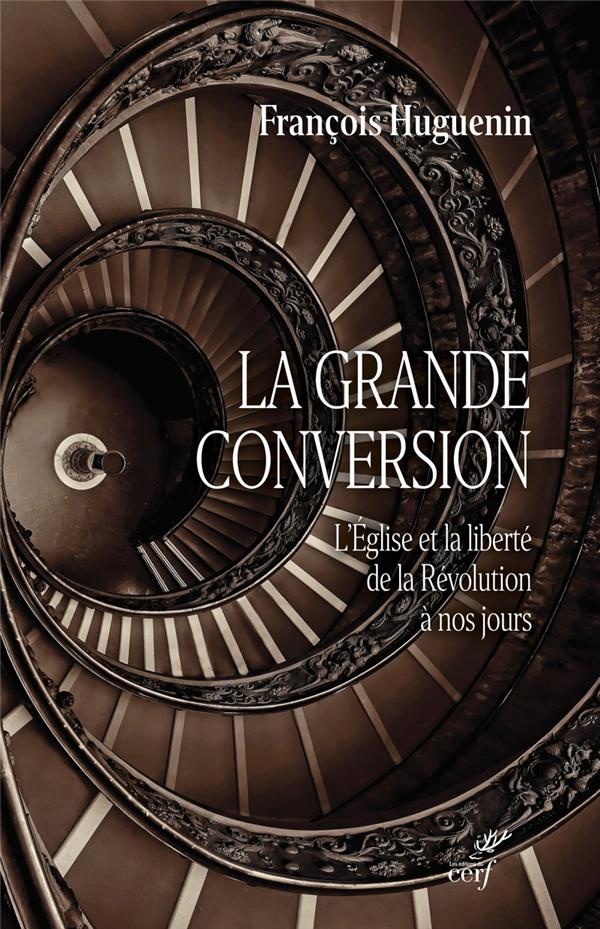 La grande conversion : l'eglise et la liberte de la revolution a nos jours