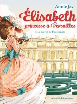 Elisabeth, princesse a versailles tome 1 : le secret de l'automate