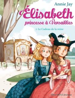 Elisabeth, princesse a versailles tome 2 : le cadeau de la reine