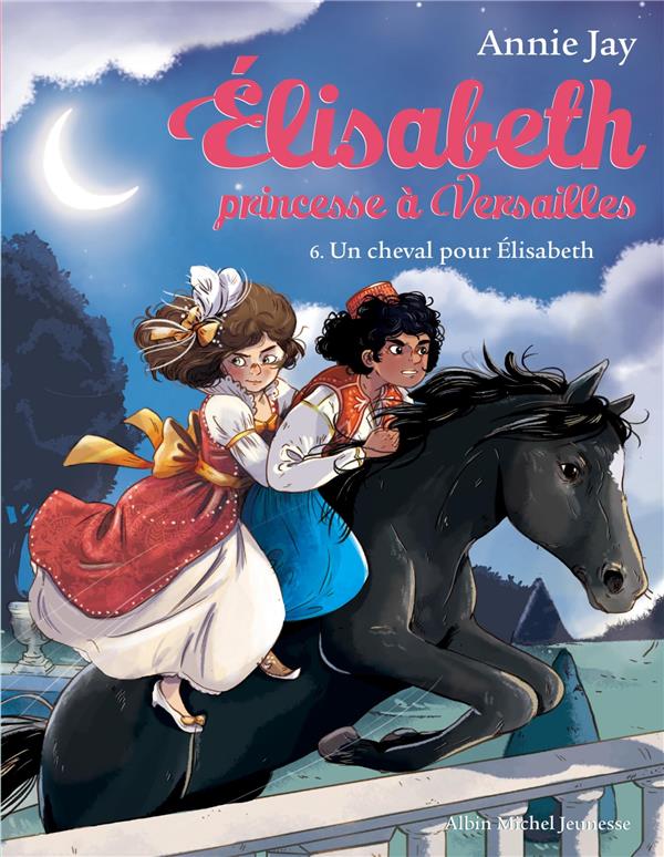 Elisabeth, princesse a versailles tome 6 : un cheval pour elisabeth