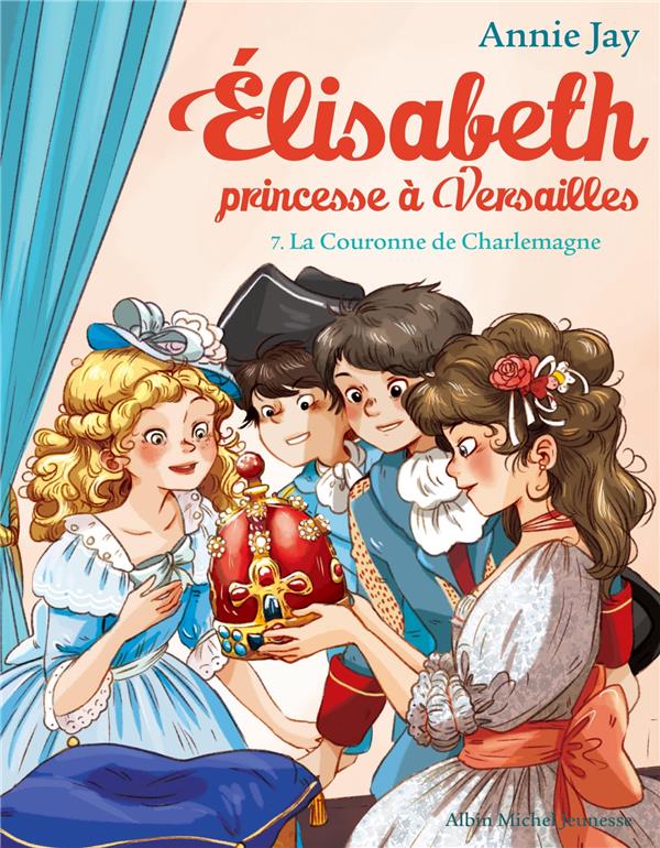 Elisabeth, princesse a versailles tome 7 : la couronne de charlemagne