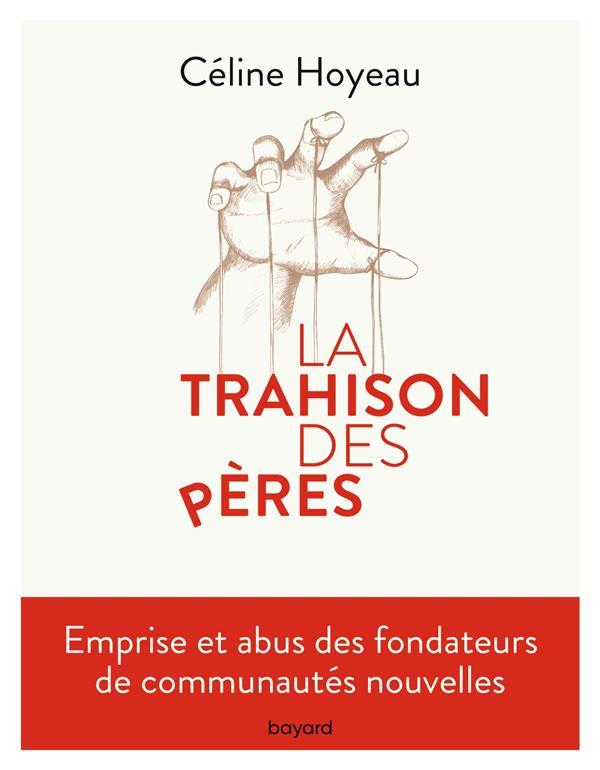 La trahison des peres  -  les abus dans les communautes nouvelles