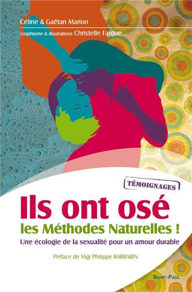 Ils ont ose les methodes naturelles ! : une ecologie de la sexualite pour un amour durable