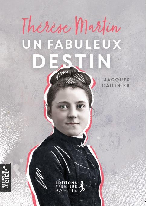 Thérèse martin, un fabuleux destin 