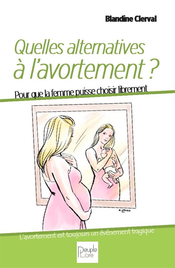 Quelles alternatives a l'avortement ? pour que la femme puisse choisir librement