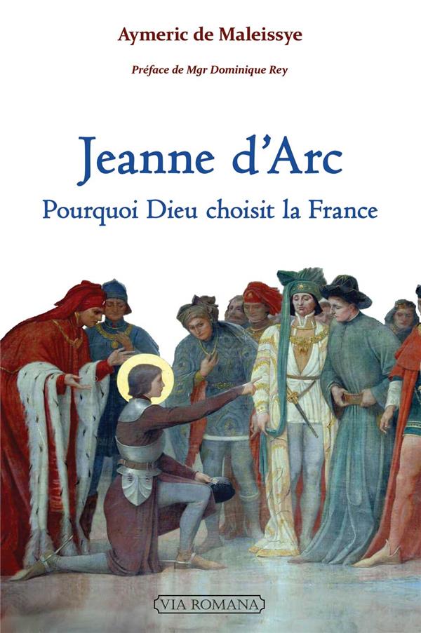 Jeanne d'arc : pourquoi dieu choisit la france