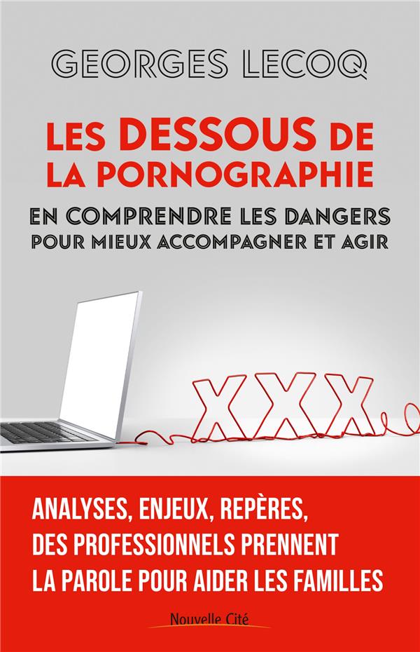 Les dessous de la pornographie : en comprendre les dangers pour mieux accompagner et agir