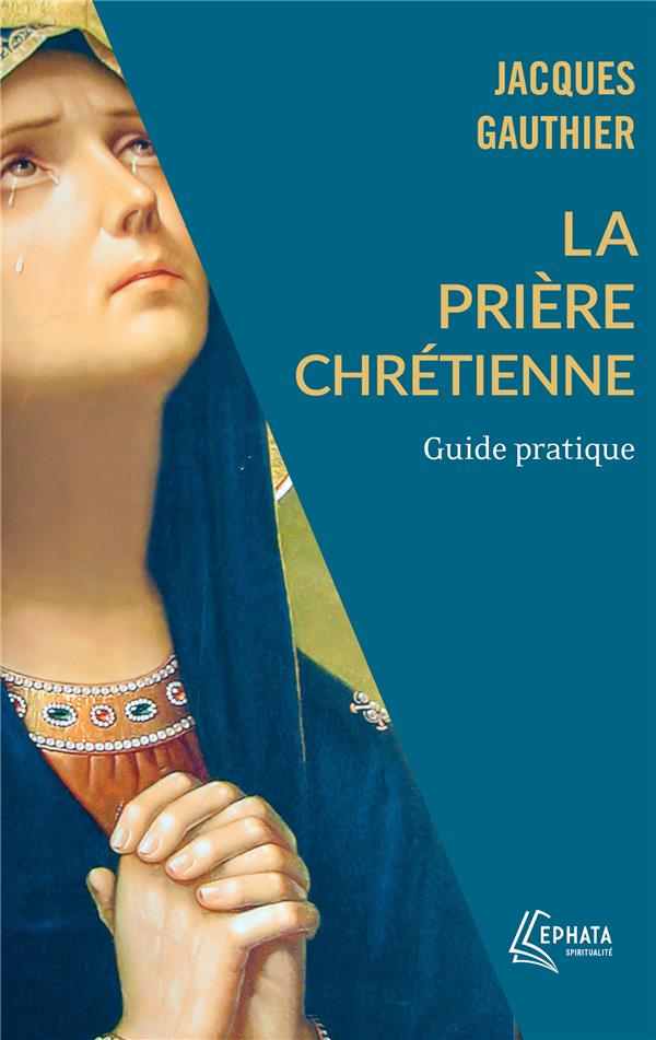 La priere chretienne : guide pratique