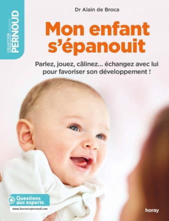 Mon enfant s'epanouit  -  parlez, jouez, calinez... echangez avec lui pour favoriser son developpement !