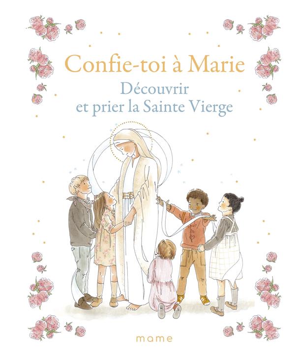 Confie-toi a marie : decouvrir et prier la sainte vierge