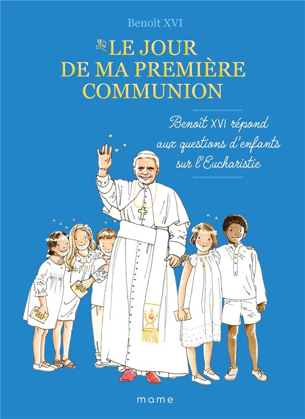 Le jour de ma première communion   benoît xvi répond aux questions d enfants sur l eucharistie