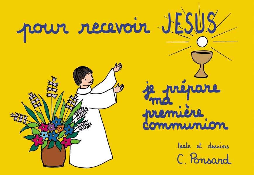 Pour recevoir jesus - je prepare ma premiere communion