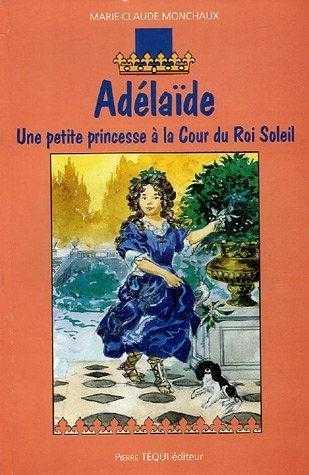 Adélaïde - une petite princesse à la cour du roi soleil