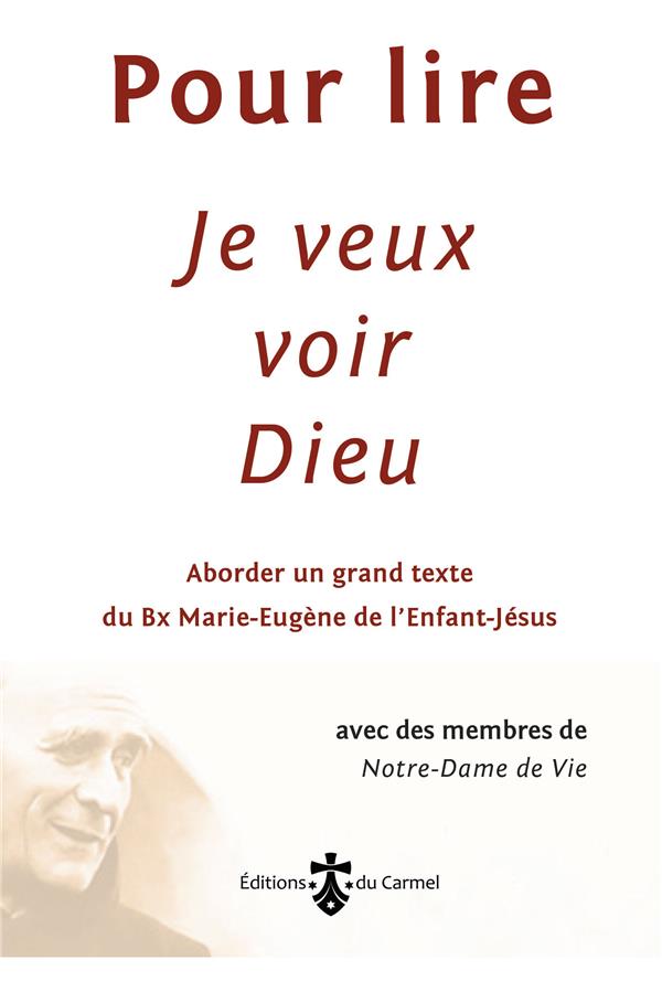 Pour lire #034;je veux voir dieu#034; - aborder un grand texte du pere marie-eugene de l'enfant-jesus,...