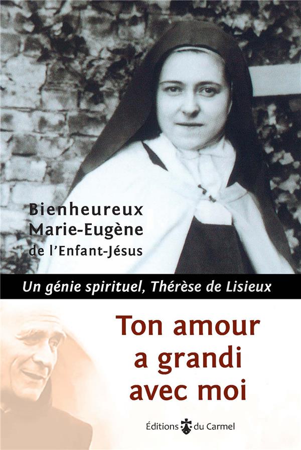 Ton amour a grandi avec moi - un génie spirituel, thérèse de lisieux