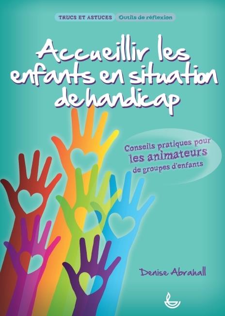 Accueillir les enfants en situation de handicap  -  conseils pratiques pour les animateurs de groupes d´enfants