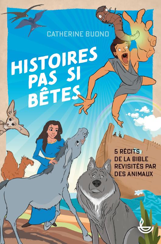 Histoires pas si betes : 5 recits de la bible revisites par des animaux