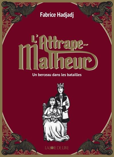 L'attrape-malheur, t.3 : un berceau dans les batailles