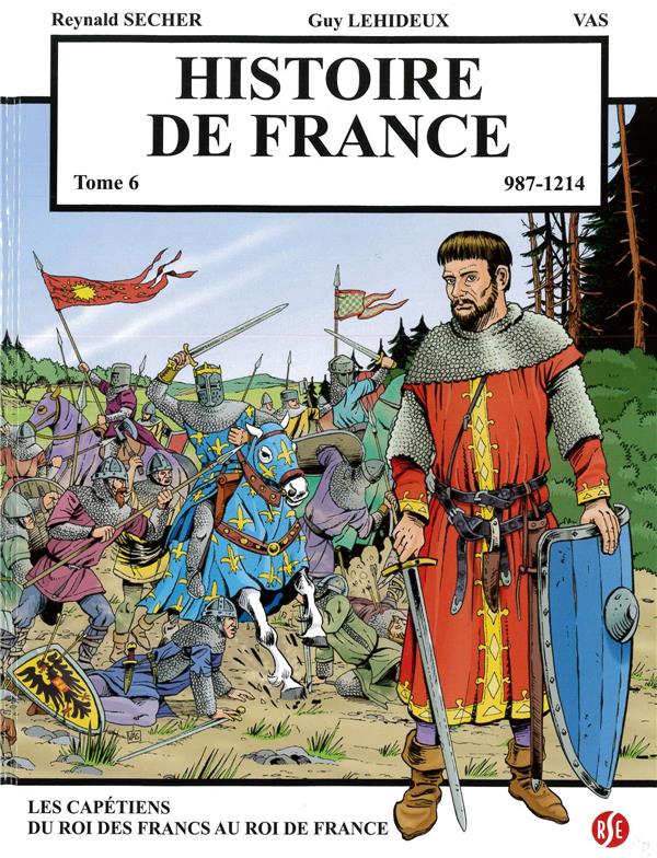 Histoire de france t.6  -  les capetiens : du roi des francs au roi de france