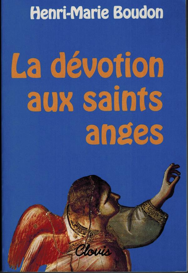 LA DEVOTION AUX SAINTS ANGES - BOUDON HENRI-MARIE - CLOVIS