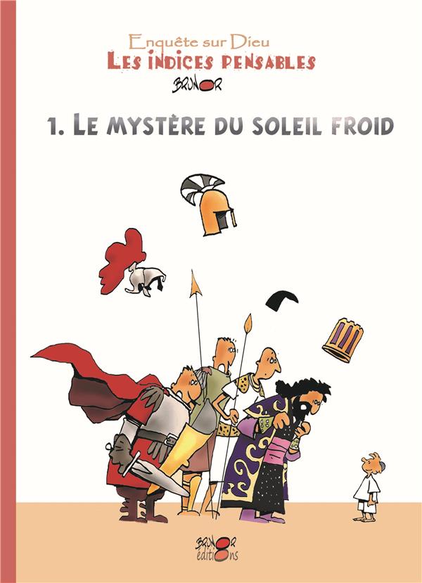 Enquete sur dieu : les indices pensables t.1 : le mystere du soleil froid