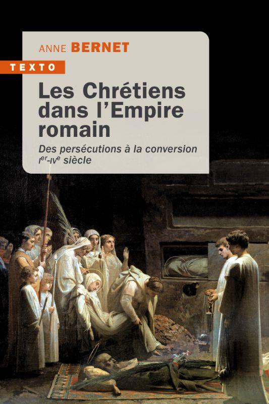 Les chretiens dans l'empire romain : des persecutions a la conversion  -  ier-ive siecle