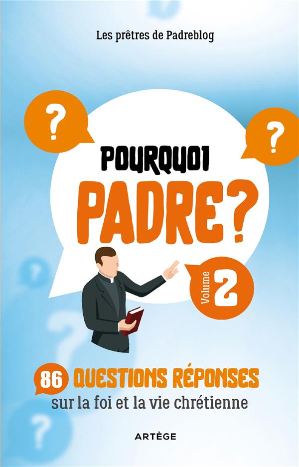 Pourquoi padre ? tome 2 : 86 questions reponses sur la foi et la vie chretienne