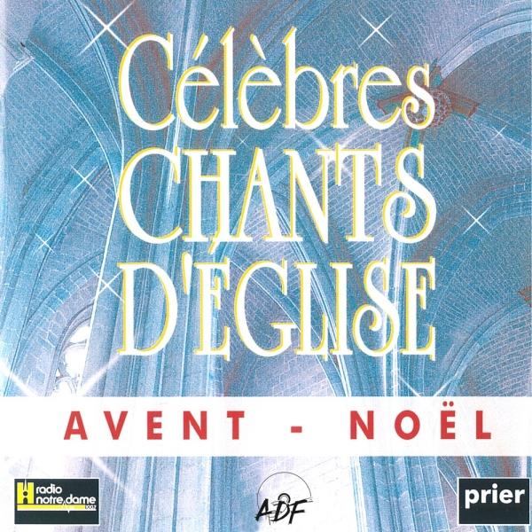 Celebres chants d'eglise avent noel vol 1