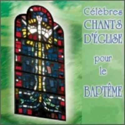 Celebres chants d'eglise pour le bapteme