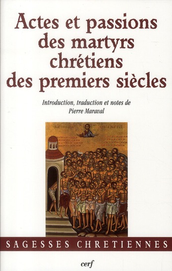 Actes et passions des martyrs chretiens des premiers siecles