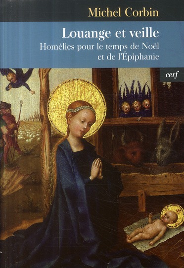 LOUANGE ET VEILLE  -  HOMELIES POUR LE TEMPS DE NOEL ET DE L'EPIPHANIE - CORBIN MICHEL - CERF