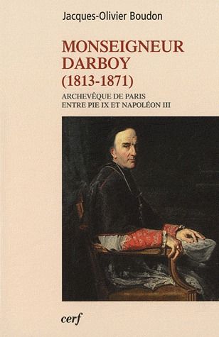 Monseigneur darboy (1813-1871)  -  archeveque de paris, entre pie ix et napoleon iii