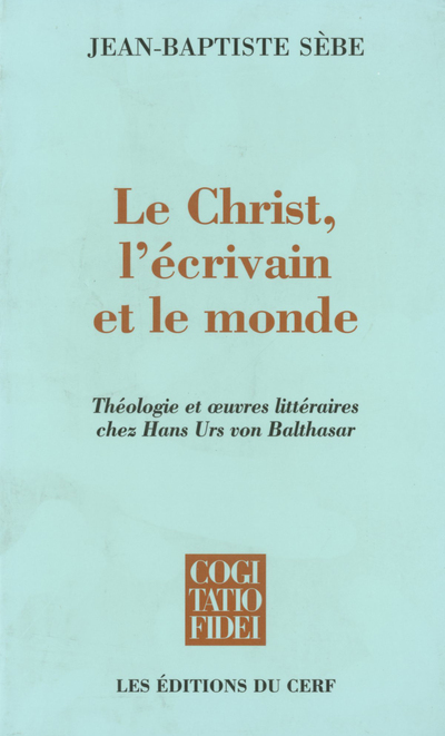 LE CHRIST, L'ECRIVAIN ET LE MONDE - Jean-Baptiste Sebe - CERF