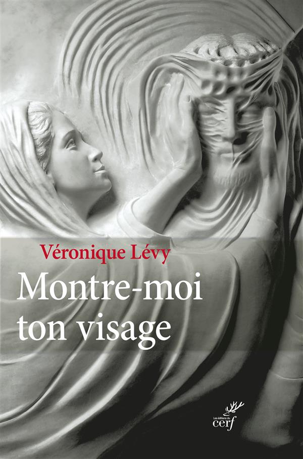 Montre-moi ton visage  -  le recit absolu d'une conversion