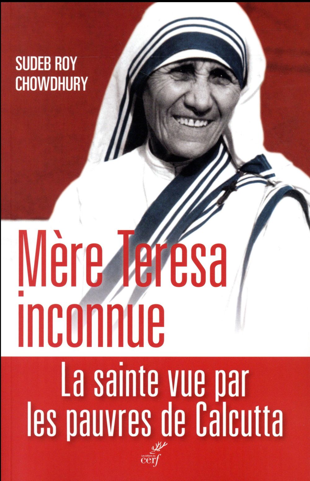 MERE TERESA INCONNUE  -  LA SAINTE VUE PAR LES PAUVRES DE CALCUTTA - CHOWDHURY SUDEB ROY - Cerf