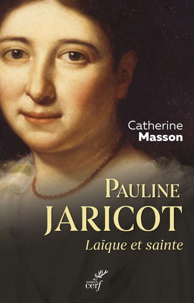 PAULINE JARICOT, LAIQUE ET SAINTE - MASSON CATHERINE - CERF