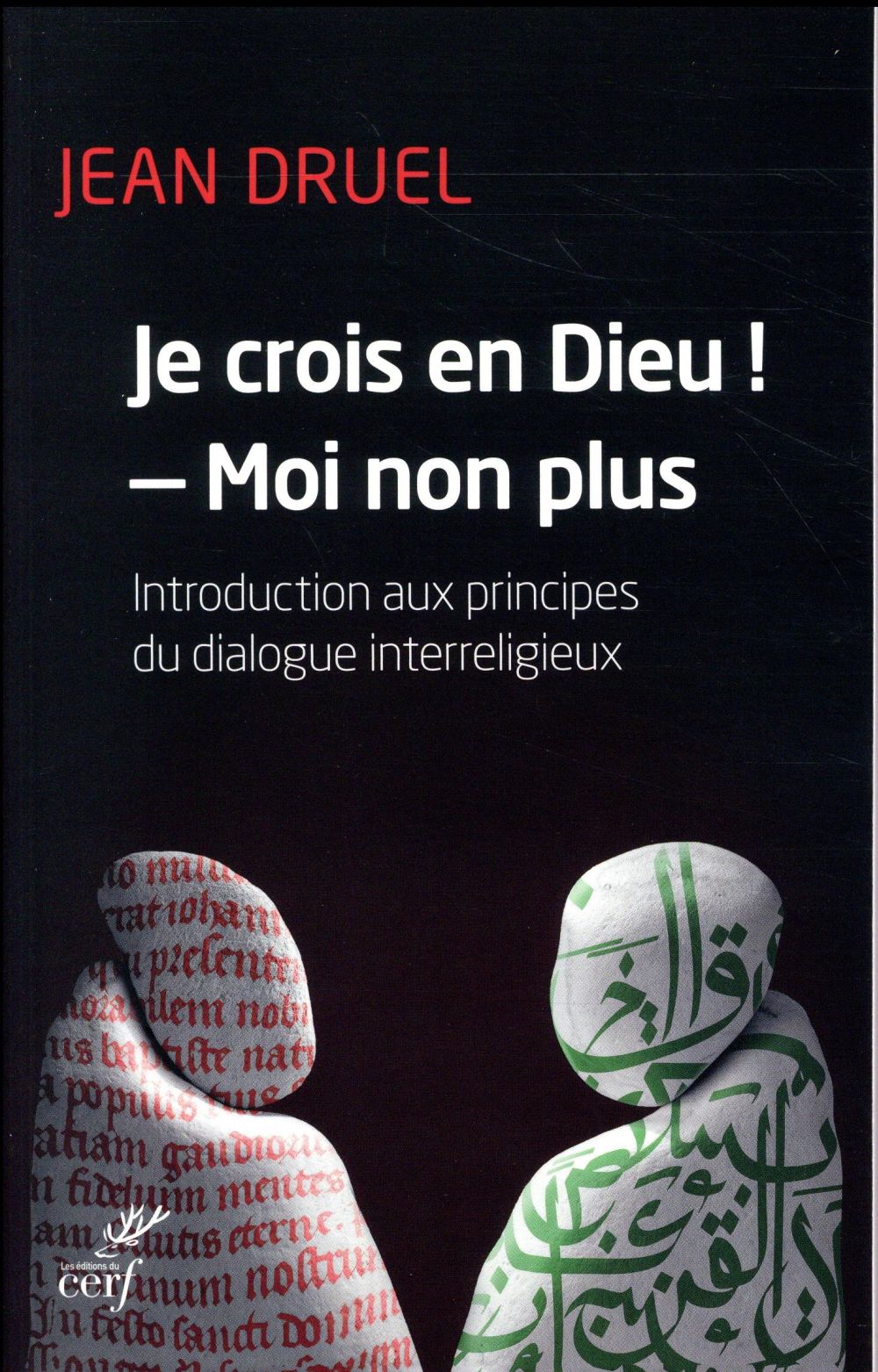 Je crois en dieu ! - moi non plus  -  introduction aux principes du dialogue interreligieux