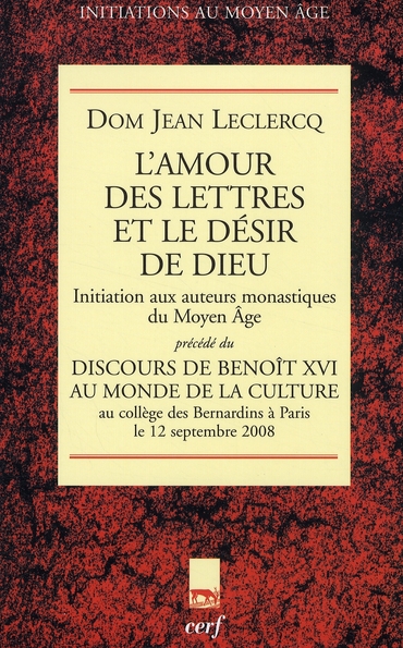 L'amour des lettres et le desir de dieu  -  initiation aux auteurs monastiques du moyen age  -  discours de benoit xvi au monde de la culture