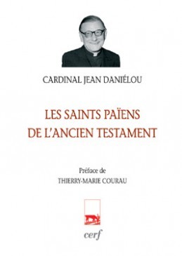 LES SAINTS PAIENS DE L'ANCIEN TESTAMENT - Jean Danielou - CERF