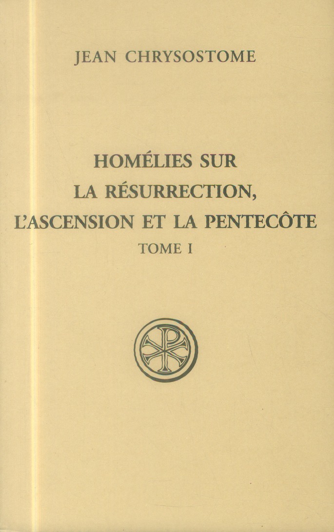 Homelies sur la resurrection, l'ascension et la peentecote - tome 1