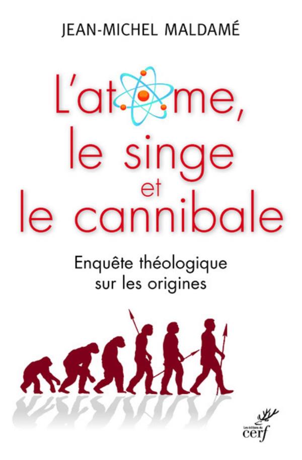 L'atome, le singe et le cannibale  -  enquete theologique sur les origines