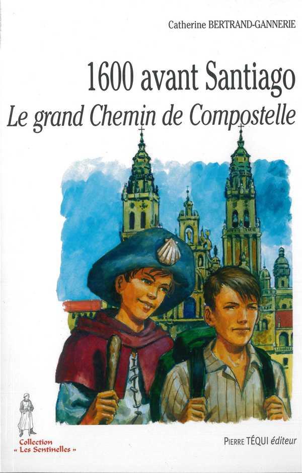 1600 avant santiago  -  le grand chemin de compostelle