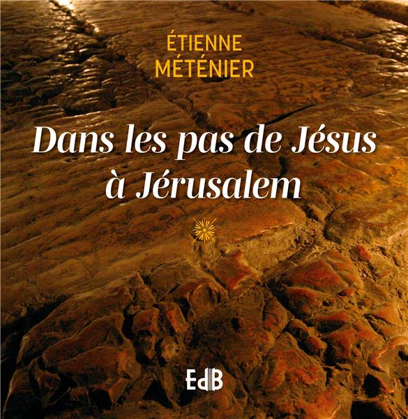 Dans les pas de jesus a jerusalem