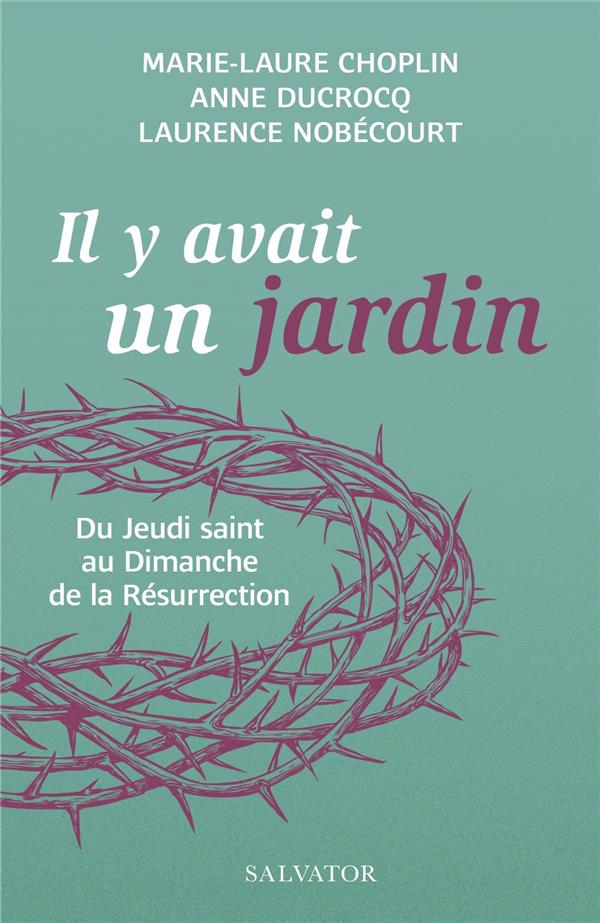 Il y avait un jardin... : du jeudi saint au dimanche de la resurrection