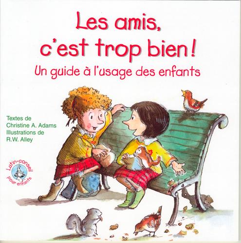 LES AMIS C'EST TROP BIEN !  -  UN GUIDE A L'USAGE DES ENFANTS - XXX - SIGNE