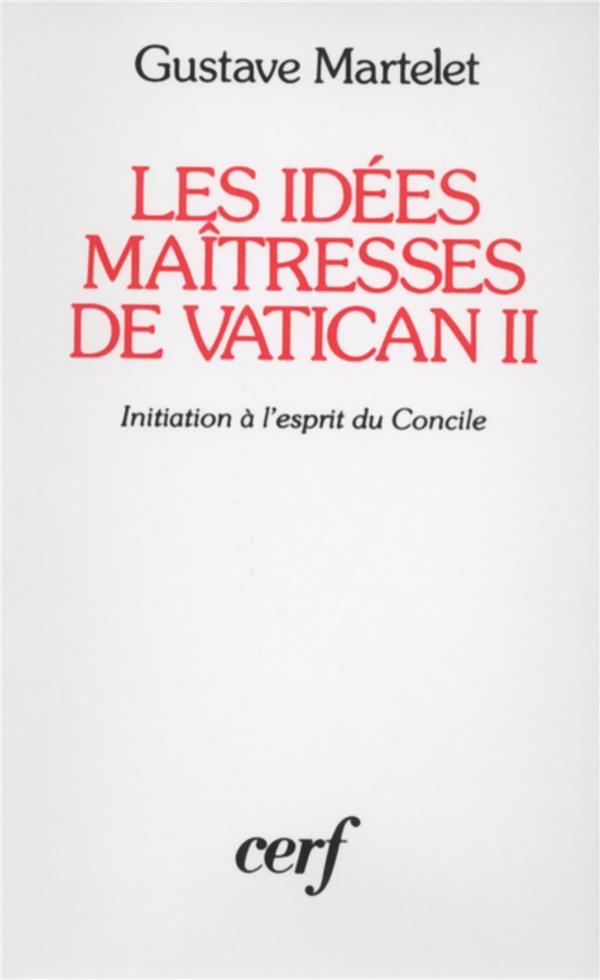 LES IDEES MAITRESSES DE VATICAN II - MARTELET GUSTAVE - CERF